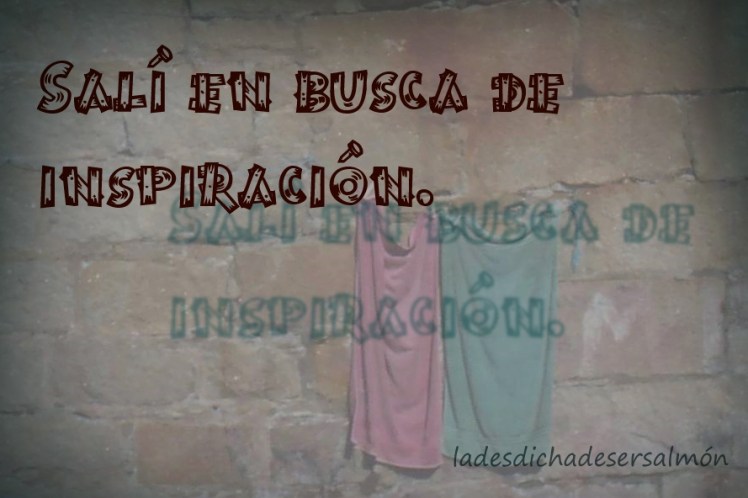 salí en busca de inspiración